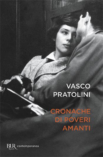 Cronache di poveri amanti - Vasco Pratolini - Libro Rizzoli 2011, BUR Contemporanea | Libraccio.it