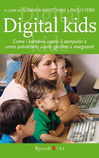 Digital kids - Paolo Ferri, Susanna Mantovani - Libro Rizzoli 2008, ETAS Management | Libraccio.it