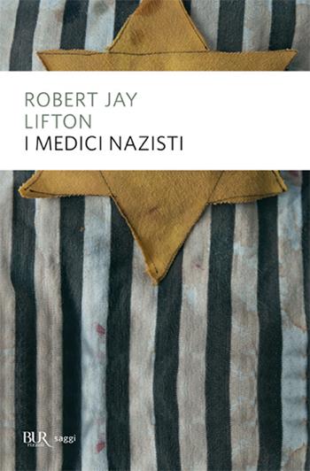 I medici nazisti - Robert Jay Lifton - Libro Rizzoli 2003, BUR Saggi | Libraccio.it