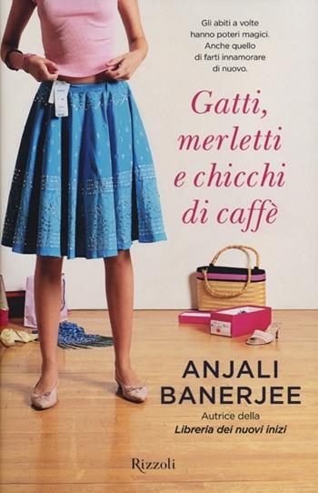Gatti, merletti e chicchi di caffè - Anjali Banerjee - Libro Rizzoli 2012, Rizzoli best | Libraccio.it