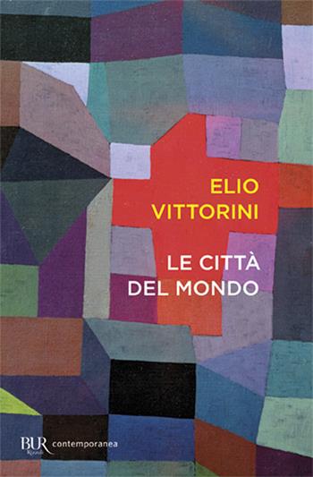 Le città del mondo - Elio Vittorini - Libro Rizzoli 2012, BUR Contemporanea | Libraccio.it