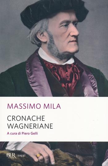 Cronache wagneriane - Massimo Mila - Libro Rizzoli 2013, BUR Saggi | Libraccio.it