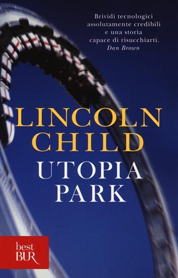 Utopia Park - Lincoln Child - Libro Rizzoli 2013, BUR Best BUR | Libraccio.it