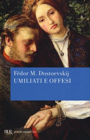 Umiliati e offesi - Fëdor Dostoevskij - Libro Rizzoli 2013, BUR Grandi classici | Libraccio.it