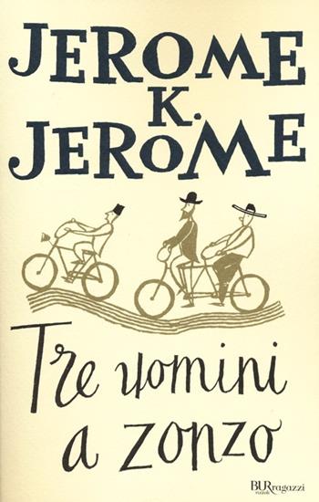 Tre uomini a zonzo - Jerome K. Jerome - Libro Rizzoli 2013, Bur ragazzi | Libraccio.it