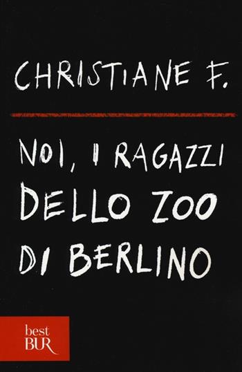 Noi, i ragazzi dello zoo di Berlino - Christiane F. - Libro Rizzoli 2013, BUR Best BUR | Libraccio.it