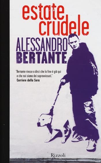 Estate crudele - Alessandro Bertante - Libro Rizzoli 2013, Scala italiani | Libraccio.it