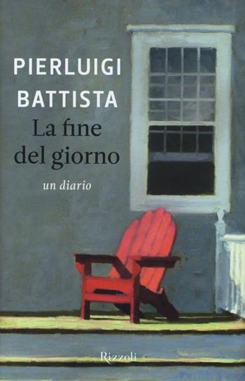 La fine del giorno - Pierluigi Battista - Libro Rizzoli 2013, Saggi italiani | Libraccio.it