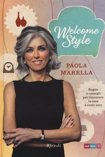 Welcome style. Regole e consigli per rinnovare la casa a costo zero - Paola Marella - Libro Rizzoli 2013, Varia | Libraccio.it