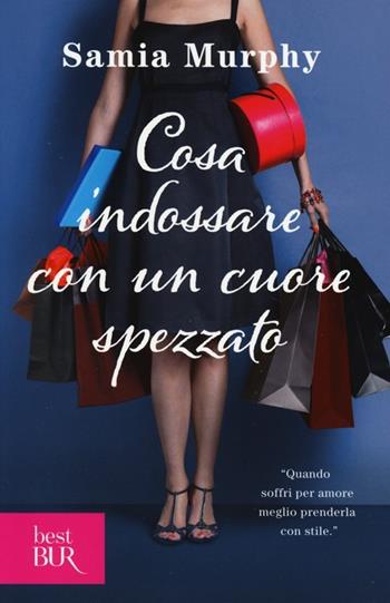 Cosa indossare con un cuore spezzato - Samia Murphy - Libro Rizzoli 2013, BUR Best BUR | Libraccio.it