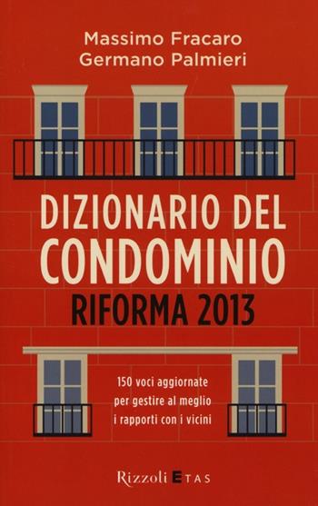 Dizionario del condominio. Riforma 2013 - Massimo Fracaro, Germano Palmieri - Libro Rizzoli 2013 | Libraccio.it