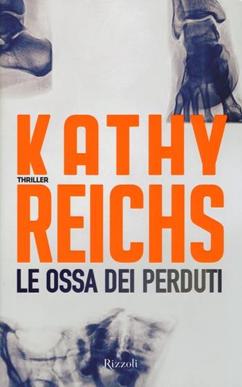 Le ossa dei perduti - Kathy Reichs - Libro Rizzoli 2013, Rizzoli best | Libraccio.it
