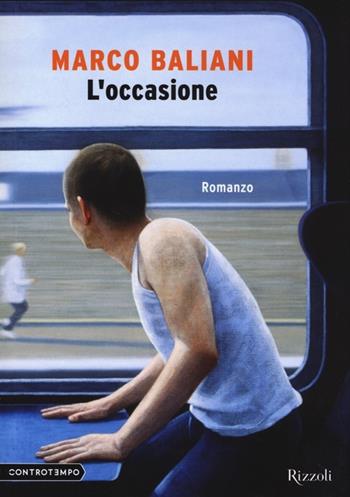L'occasione - Marco Baliani - Libro Rizzoli 2013, Controtempo | Libraccio.it