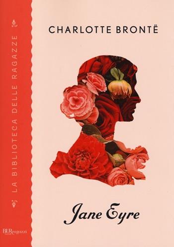 Jane Eyre - Charlotte Brontë - Libro Rizzoli 2013, BUR La biblioteca delle ragazze | Libraccio.it
