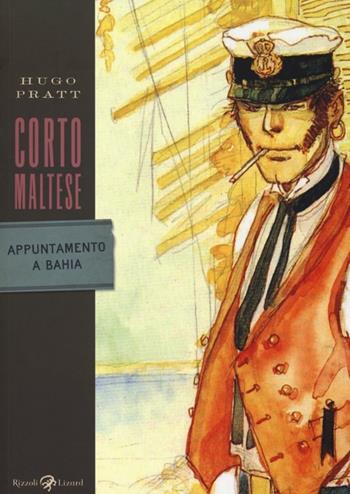 Corto Maltese. Appuntamento a Bahia - Hugo Pratt - Libro Rizzoli Lizard 2013, Tascabili Pratt | Libraccio.it