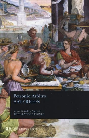 Satyricon. Testo latino a fronte - Arbitro Petronio - Libro Rizzoli 1995, BUR Classici greci e latini | Libraccio.it