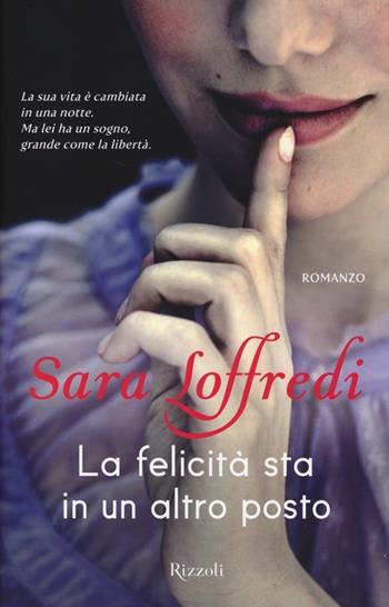 La felicità sta in un altro posto - Sara Loffredi - Libro Rizzoli 2014, Rizzoli best | Libraccio.it