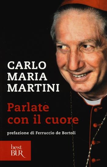 Parlate con il cuore - Carlo Maria Martini - Libro Rizzoli 2013, BUR Best BUR | Libraccio.it