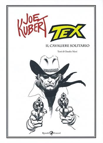Tex. Il cavaliere solitario. Ediz. illustrata - Claudio Nizzi, Joe Kubert - Libro Rizzoli Lizard 2013 | Libraccio.it