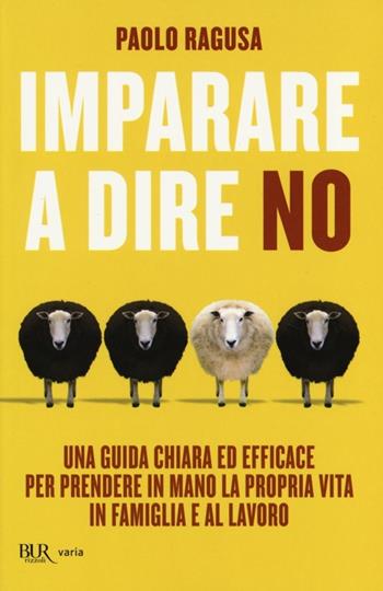 Imparare a dire no - Paolo Ragusa - Libro Rizzoli 2013, BUR Varia | Libraccio.it