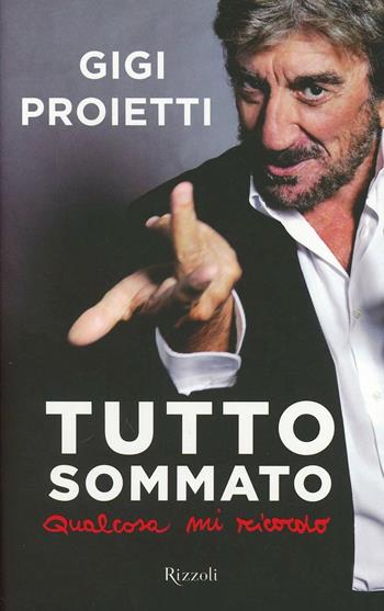 Tutto sommato qualcosa mi ricordo - Gigi Proietti - Libro Rizzoli 2013, Saggi italiani | Libraccio.it