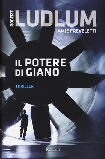 Il potere di Giano - Robert Ludlum, Jamie Freveletti - Libro Rizzoli 2013, Rizzoli best | Libraccio.it