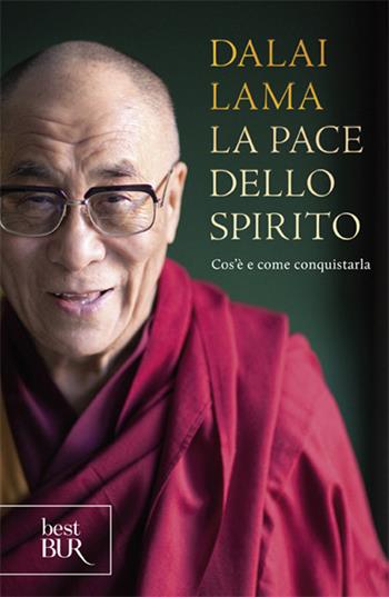 La pace dello spirito. Cos'è e come conquistarla - Gyatso Tenzin (Dalai Lama) - Libro Rizzoli 2013, BUR Best BUR | Libraccio.it