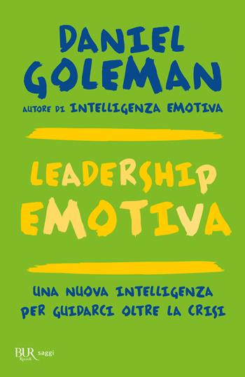 Leadership emotiva. Una nuova intelligenza per guidarci oltre la crisi - Daniel Goleman - Libro Rizzoli 2013, BUR Best BUR | Libraccio.it
