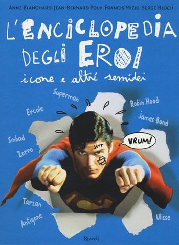 L'enciclopedia degli eroi. Icone e altri semidei  - Libro Rizzoli 2013, Album | Libraccio.it