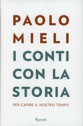 I conti con la storia. Per capire il nostro tempo - Paolo Mieli - Libro Rizzoli 2013, Saggi italiani | Libraccio.it