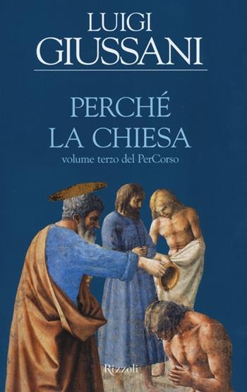 Perché la Chiesa. Volume terzo del PerCorso - Luigi Giussani - Libro Rizzoli 2014, Saggi italiani | Libraccio.it