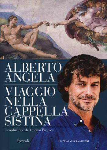 Viaggio nella cappella Sistina. Ediz. illustrata - Alberto Angela - Libro Rizzoli 2013 | Libraccio.it