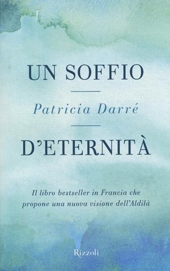 Un soffio d'eternità - Patricia Darré - Libro Rizzoli 2013 | Libraccio.it