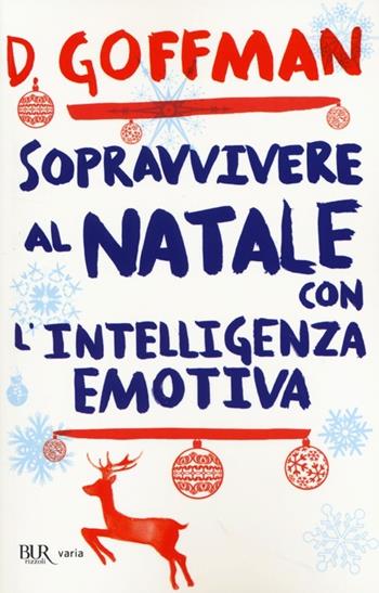 Sopravvivere al Natale con l'intelligenza emotiva - D. Goffman - Libro Rizzoli 2013, BUR Varia | Libraccio.it