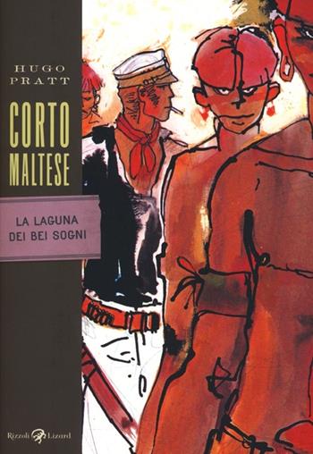 Corto Maltese. La laguna dei bei sogni - Hugo Pratt - Libro Rizzoli Lizard 2013, Tascabili Pratt | Libraccio.it