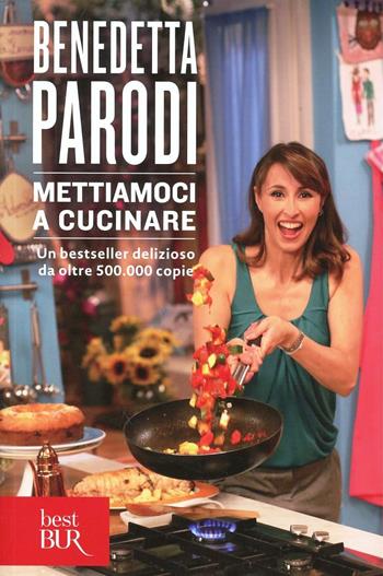 Mettiamoci a cucinare. Ediz. illustrata - Benedetta Parodi - Libro Rizzoli 2014, BUR Best BUR | Libraccio.it