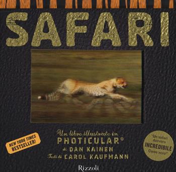 Safari. Un libro illustrato in Photicular®. Ediz. illustrata - Carol Kaufmann, Dan Kainen - Libro Rizzoli 2014 | Libraccio.it