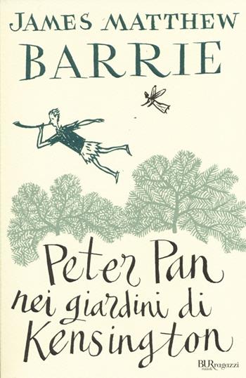 Peter Pan nei giardini di Kensington. Ediz. integrale - James Matthew Barrie - Libro Rizzoli 2014, Bur ragazzi | Libraccio.it