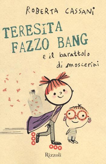 Teresita Fazzo Bang e il barattolo di moscerini - Roberta Cassani - Libro Rizzoli 2014, Narrativa Ragazzi | Libraccio.it