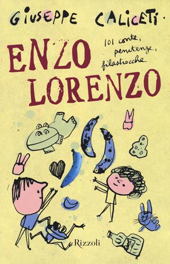Enzo Lorenzo. 101 conte, penitenze, filastrocche - Giuseppe Caliceti - Libro Rizzoli 2014, Il cantiere delle parole | Libraccio.it
