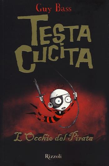 L'occhio del pirata. TestaCucita - Guy Bass - Libro Rizzoli 2014, Narrativa Ragazzi | Libraccio.it