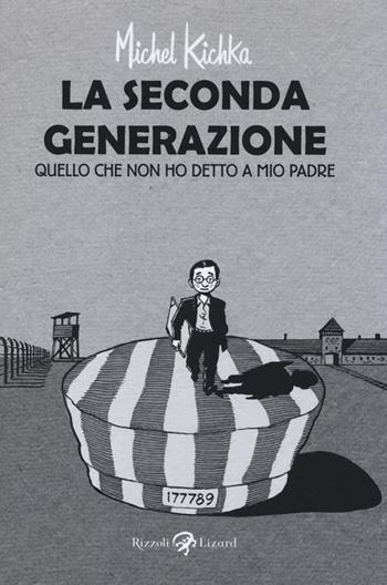 La seconda generazione. Quello che non ho mai detto a mio padre - Michel Kichka - Libro Rizzoli Lizard 2014, Varia | Libraccio.it