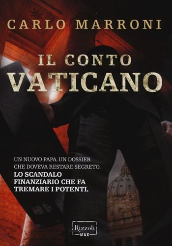 Il conto Vaticano - Carlo Marroni - Libro Rizzoli 2014, Rizzoli Max | Libraccio.it