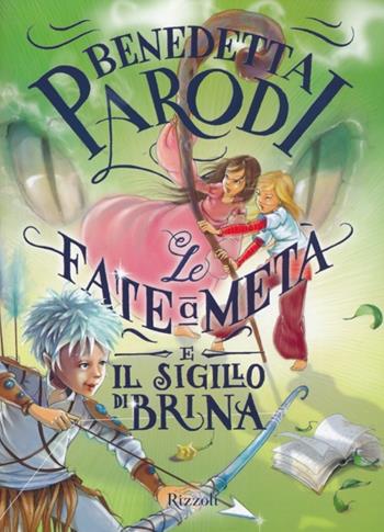 Le fate a metà e il sigillo di Brina - Benedetta Parodi - Libro Rizzoli 2014 | Libraccio.it