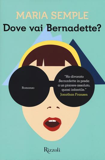 Dove vai Bernadette? - Maria Semple - Libro Rizzoli 2014, Scala stranieri | Libraccio.it