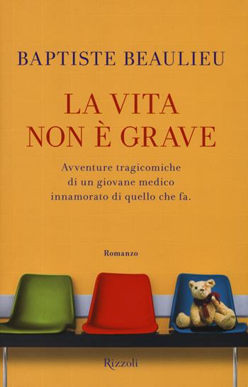 La vita non è grave - Baptiste Beaulieu - Libro Rizzoli 2014, Rizzoli best | Libraccio.it