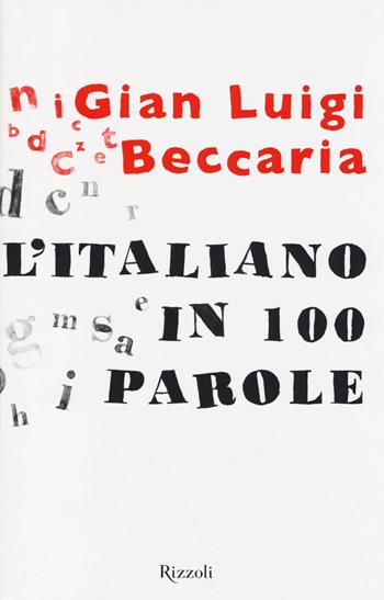 L'italiano in 100 parole - Gian Luigi Beccaria - Libro Rizzoli 2014 | Libraccio.it