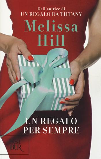 Un regalo per sempre - Melissa Hill - Libro Rizzoli 2014, BUR Best BUR | Libraccio.it