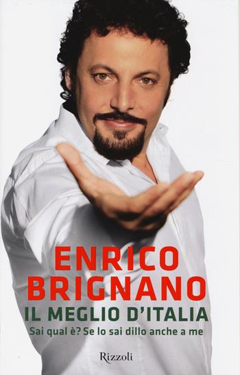 Il meglio d'Italia. Sai qual è? Se lo sai dillo anche a me - Enrico Brignano - Libro Rizzoli 2014, Di tutto di più | Libraccio.it
