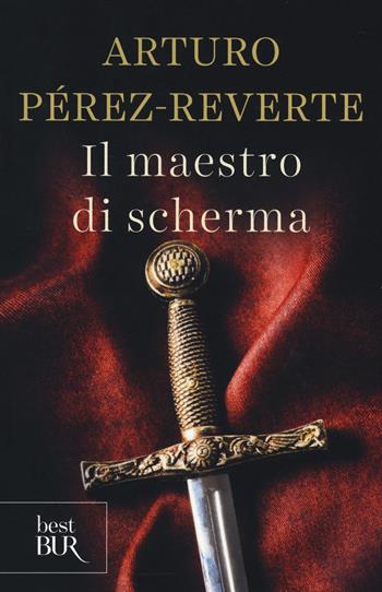 Il maestro di scherma - Arturo Pérez-Reverte - Libro Rizzoli 2014, BUR Best BUR | Libraccio.it